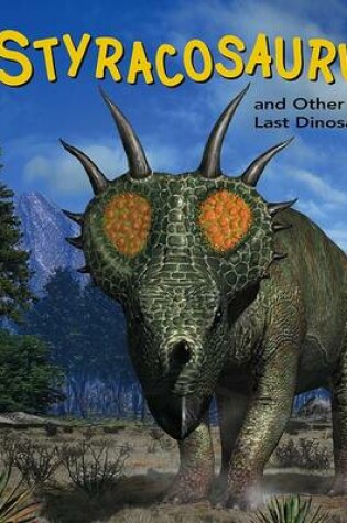 Cover of Styracosaurus and Other Last Dinosaurs