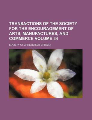 Book cover for Transactions of the Society for the Encouragement of Arts, Manufactures, and Commerce Volume 34