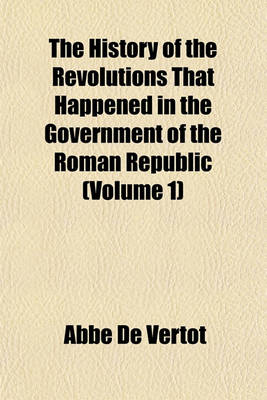 Book cover for The History of the Revolutions That Happened in the Government of the Roman Republic (Volume 1)