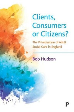 Cover of Clients, Consumers or Citizens?