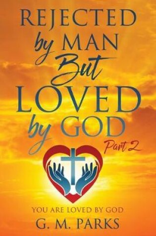 Cover of Rejected by Man But Loved by God
