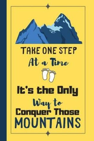 Cover of Take One Step At A Time Its The Only Way To Conquer Those Mountains