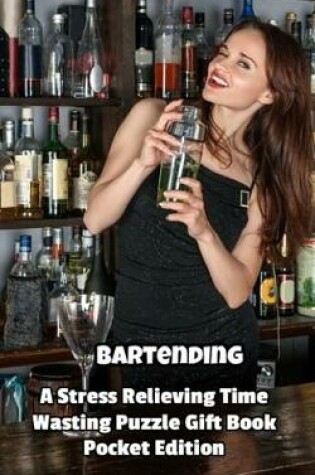 Cover of Bartending a Stress Relieving Time Wasting Puzzle Gift Book