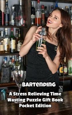 Book cover for Bartending a Stress Relieving Time Wasting Puzzle Gift Book