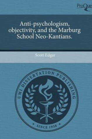 Cover of Anti-Psychologism, Objectivity, and the Marburg School Neo-Kantians.