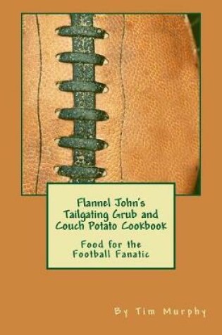 Cover of Flannel John's Tailgating Grub & Couch Potato Cookbook