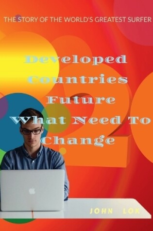 Cover of Developed Countries Future What Need To Change