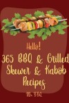 Book cover for Hello! 365 BBQ & Grilled Skewer & Kabob Recipes