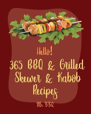 Cover of Hello! 365 BBQ & Grilled Skewer & Kabob Recipes