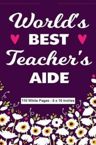 Cover of World's Best Teacher's Aide 110 White Pages 8x10 inches