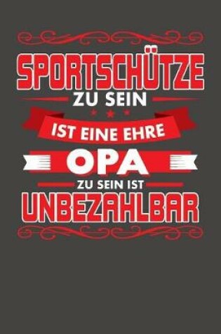 Cover of Sportschutze Zu Sein Ist Eine Ehre - Opa Zu Sein Ist Unbezahlbar