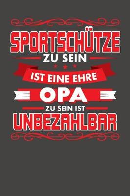 Book cover for Sportschutze Zu Sein Ist Eine Ehre - Opa Zu Sein Ist Unbezahlbar