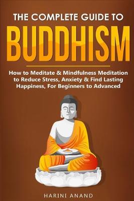 Book cover for The Complete Guide to Buddhism, How to Meditate & Mindfulness Meditation to Reduce Stress, Anxiety & Find Lasting Happiness, For Beginners to Advanced (3 in 1 Bundle)