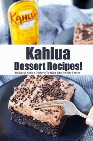 Cover of Kahlua Dessert Recipes!