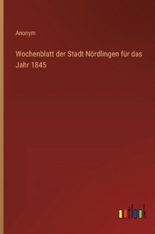Cover of Wochenblatt der Stadt Nördlingen für das Jahr 1845