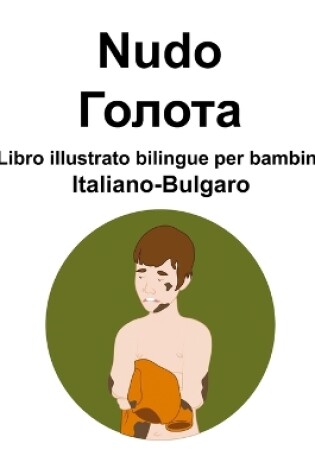 Cover of Italiano-Bulgaro Nudo / Голота Libro illustrato bilingue per bambini