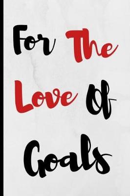 Book cover for For The Love Of Goals