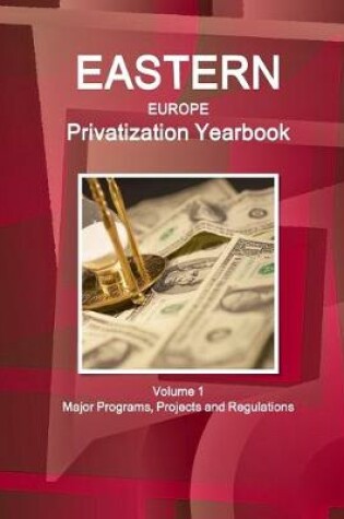 Cover of Eastern Europe Privatization Yearbook Volume 1 Major Programs, Projects and Regulations