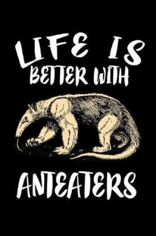 Cover of Life Is Better With Anteaters