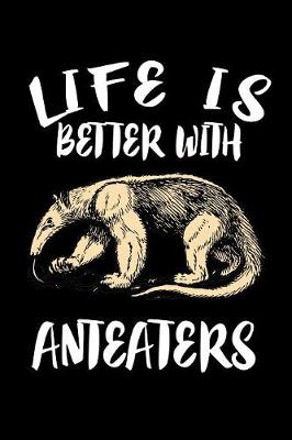 Book cover for Life Is Better With Anteaters