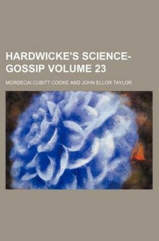 Cover of Hardwicke's Science-Gossip Volume 23