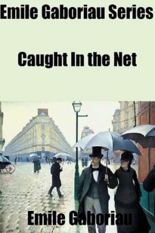 Cover of Emile Gaboriau Series: Caught In the Net