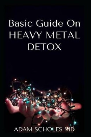 Cover of Basic Guide on Heavy Metal Detox