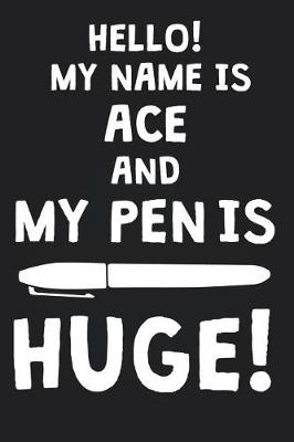 Book cover for Hello! My Name Is ACE And My Pen Is Huge!