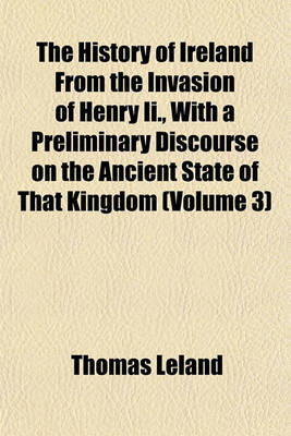 Book cover for The History of Ireland from the Invasion of Henry II., with a Preliminary Discourse on the Ancient State of That Kingdom (Volume 3)