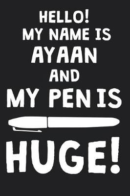 Book cover for Hello! My Name Is AYAAN And My Pen Is Huge!