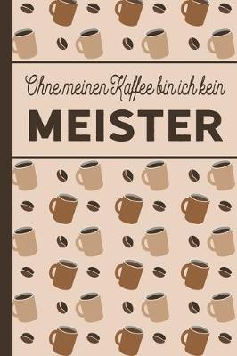 Book cover for Ohne meinen Kaffee bin ich kein Meister