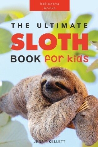 Cover of Sloths The Ultimate Sloth Book for Kids