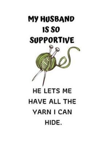 Cover of My Husband Is So Supportive He Lets Me Have All the Yarn I Can Hide