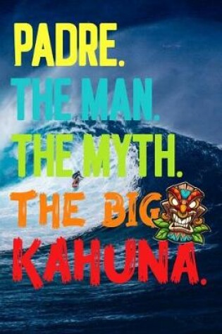 Cover of Padre.The Man.The Myth.The Big Kahuna