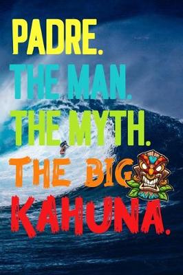 Book cover for Padre.The Man.The Myth.The Big Kahuna