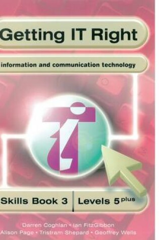 Cover of Getting IT Right - ICT Skills Students' Book 3 (levels 5+)