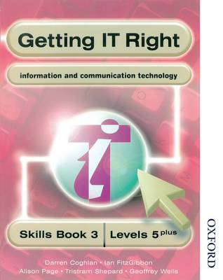 Book cover for Getting IT Right - ICT Skills Students' Book 3 (levels 5+)