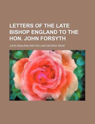 Book cover for Letters of the Late Bishop England to the Hon. John Forsyth