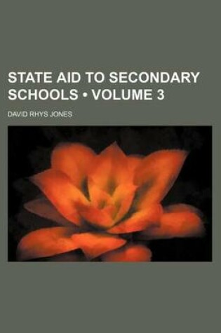 Cover of State Aid to Secondary Schools (Volume 3 )