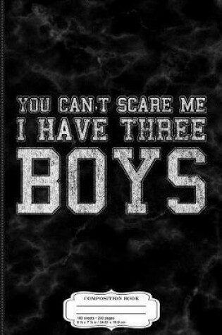 Cover of You Can't Scare Me I Have Three Boys