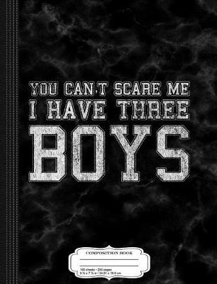 Book cover for You Can't Scare Me I Have Three Boys