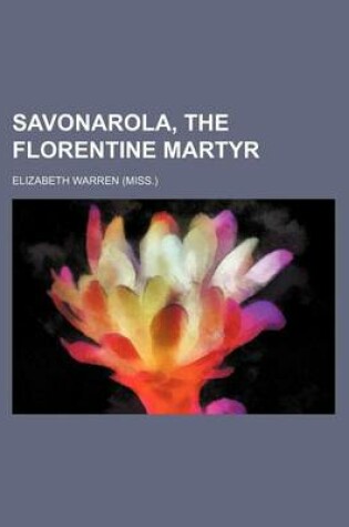 Cover of Savonarola, the Florentine Martyr