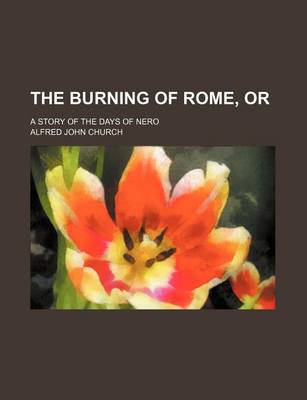 Book cover for The Burning of Rome, Or; A Story of the Days of Nero