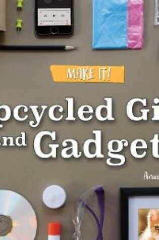 Cover of Upcycled Gifts and Gadgets
