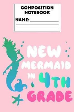 Cover of Composition Notebook New Mermaid In 4th Grade
