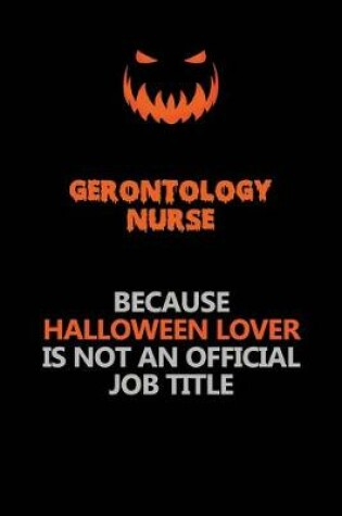 Cover of Gerontology nurse Because Halloween Lover Is Not An Official Job Title