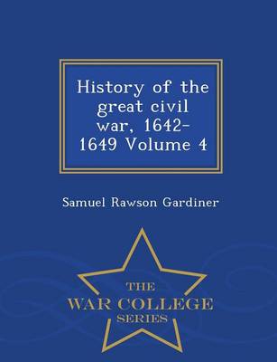 Book cover for History of the Great Civil War, 1642-1649 Volume 4 - War College Series