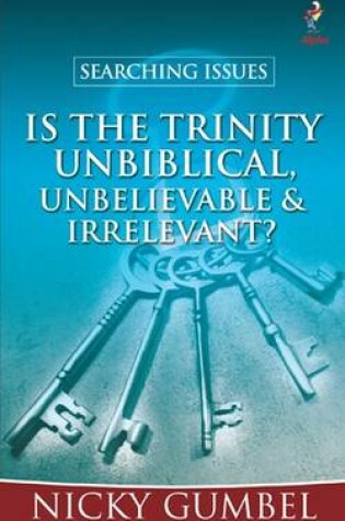 Cover of Searching Issues: Is the Trinity Unbiblical, Unbelievable & Irrelevant?