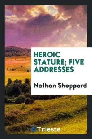 Cover of Heroic Stature; Five Addresses