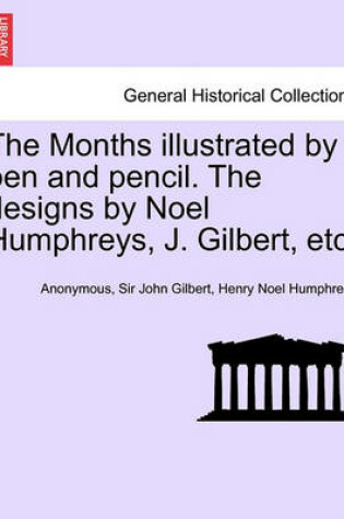 Cover of The Months Illustrated by Pen and Pencil. the Designs by Noel Humphreys, J. Gilbert, Etc.